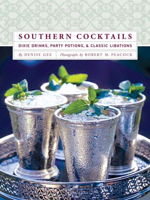 Southern Cocktails : Dixie Drinks, Party Potions, and Classic Libations, EPUB eBook