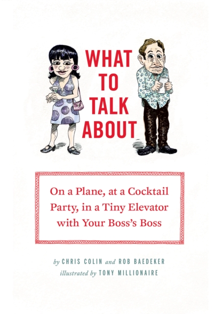 What to Talk About : On a Plane, at a Cocktail Party, in a Tiny Elevator with Your Boss's Boss, EPUB eBook