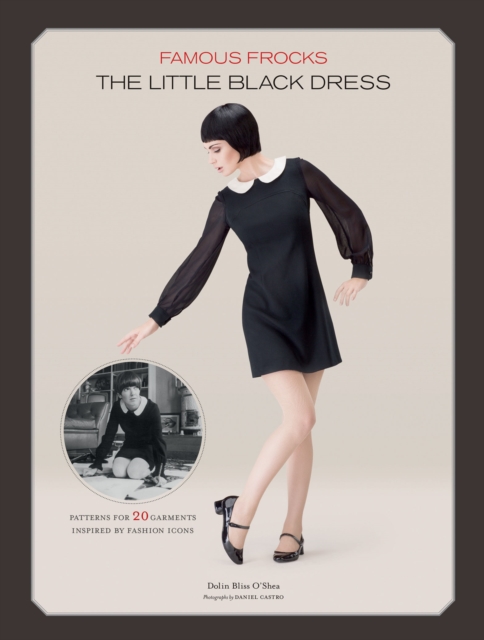Famous Frocks: The Little Black Dress : Patterns for 20 Garment Inspired by Fashion Icons, EPUB eBook