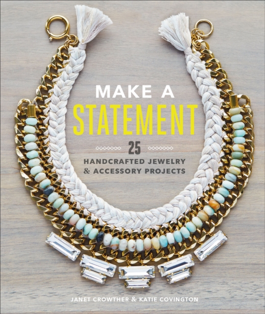 Make a Statement : 25 Handcrafted Jewelry & Accessory Projects, EPUB eBook