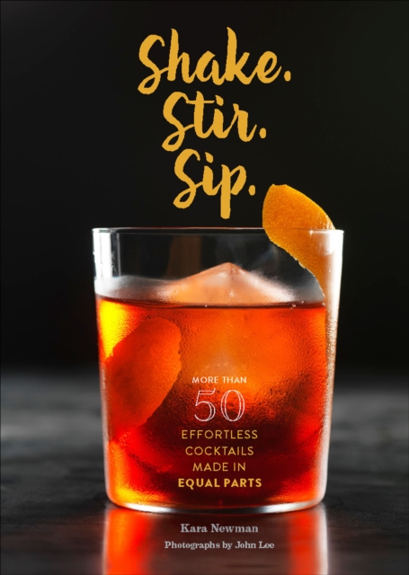 Shake. Stir. Sip. : More than 50 Effortless Cocktails Made in Equal Parts, EPUB eBook