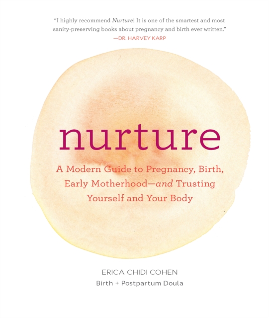 Nurture : A Modern Guide to Pregnancy, Birth, Early Motherhood-and Trusting Yourself and Your Body, EPUB eBook