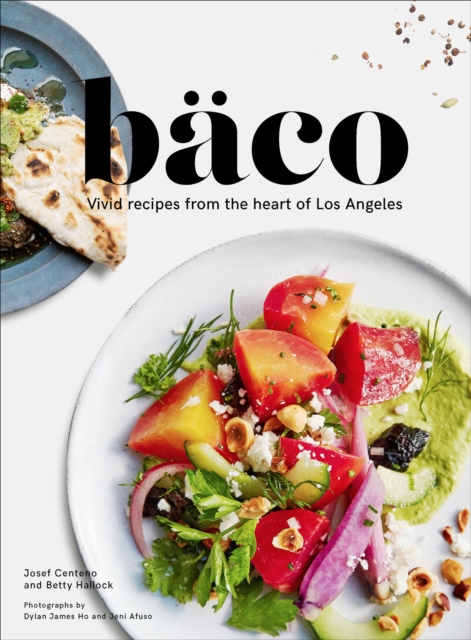 Baco : Vivid Recipes from the Heart of Los Angeles, EPUB eBook