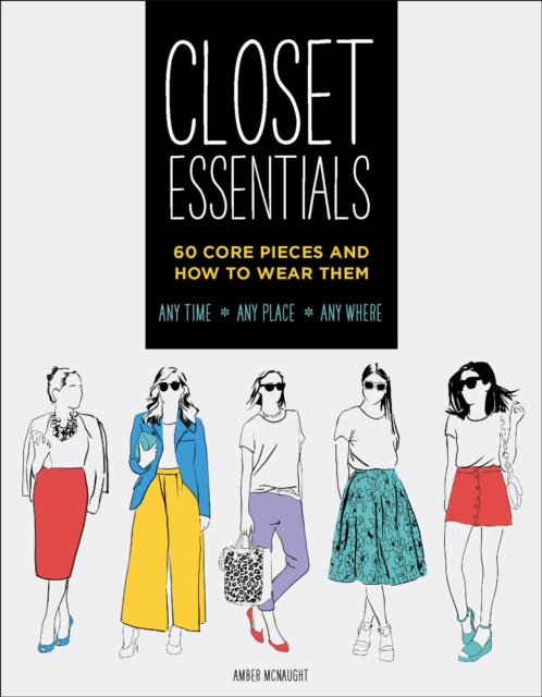 Closet Essentials : 60 Core Pieces and How to Wear Them, EPUB eBook