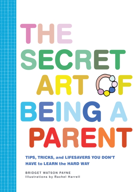 The Secret Art of Being a Parent : Tips, tricks, and lifesavers you don't have to learn the hard way, EPUB eBook