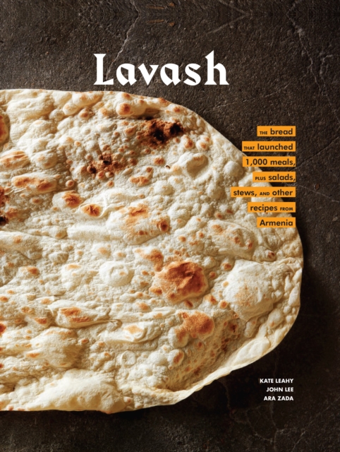 Lavash : The bread that launched 1,000 meals, plus salads, stews, and other recipes from Armenia, Hardback Book
