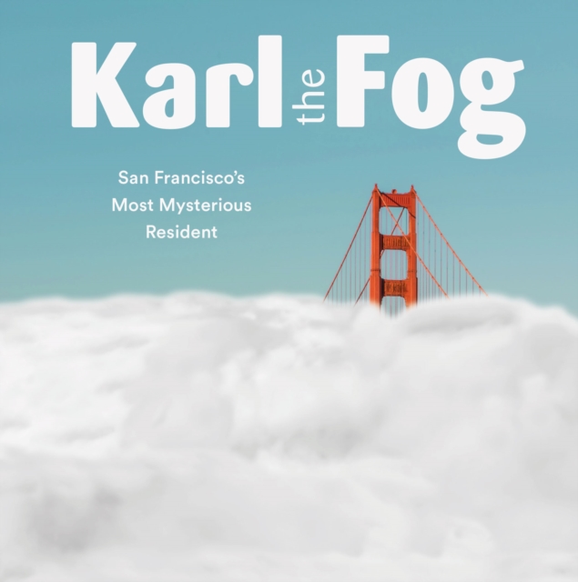 Karl the Fog : San Francisco's Most Mysterious Resident, EPUB eBook