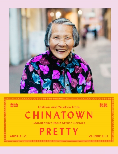 Chinatown Pretty : Fashion and Wisdom from Chinatown's Most Stylish Seniors, EPUB eBook
