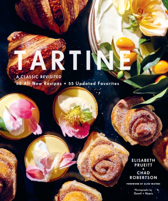 Tartine : A Classic Revisited: 68 All-New Recipes + 55 Updated Favorites, Hardback Book