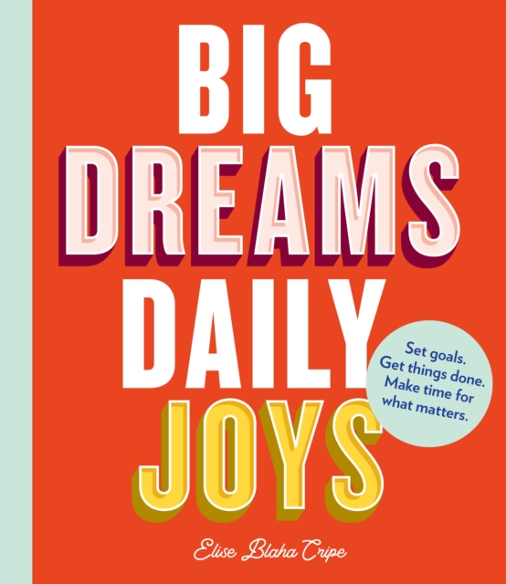Big Dreams, Daily Joys : Set goals. Get things done. Make time for what matters., EPUB eBook