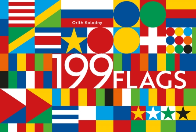 199 Flags : Shapes, Colors, and Motifs from Around the World, EPUB eBook