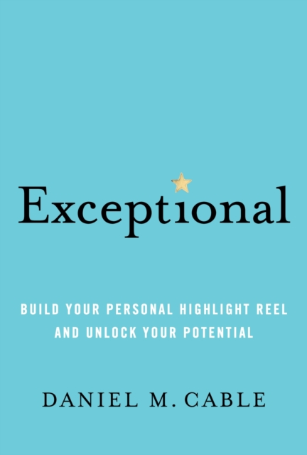 Exceptional : Build Your Personal Highlight Reel and Unlock Your Potential, Hardback Book
