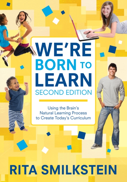 We're Born to Learn : Using the Brain's Natural Learning Process to Create Today's Curriculum, EPUB eBook