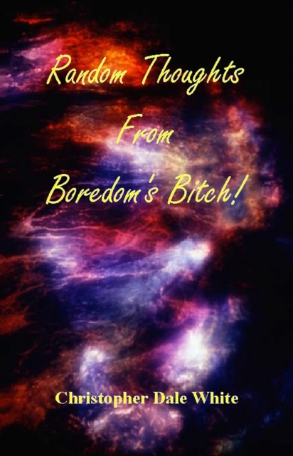 Random Thoughts From Boredom's Bitch!, EPUB eBook