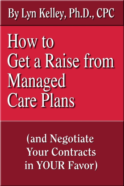 How to Get a Raise from Managed Care Plans and Negotiate Your Contracts, EPUB eBook
