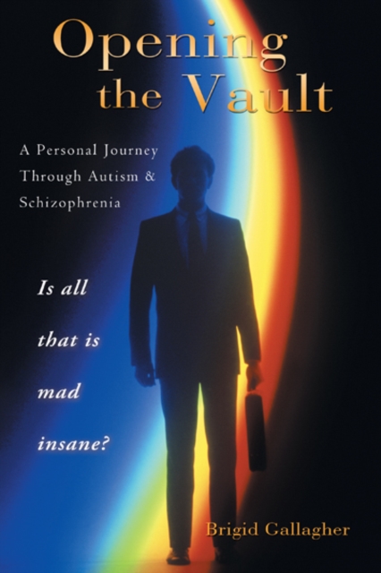 Opening the Vault : A Personal Journey Through Autism & Schizophrenia, EPUB eBook