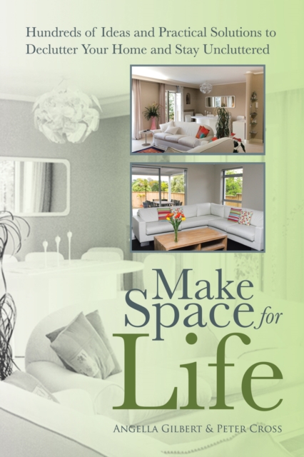 Make Space for Life : Hundreds of Ideas and Practical Solutions to Declutter Your Home and Stay Uncluttered, EPUB eBook