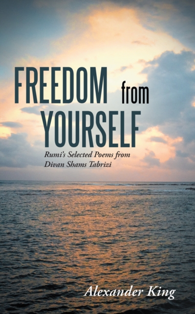 Freedom from Yourself : Rumi's Selected Poems from Divan Shams Tabrizi, EPUB eBook