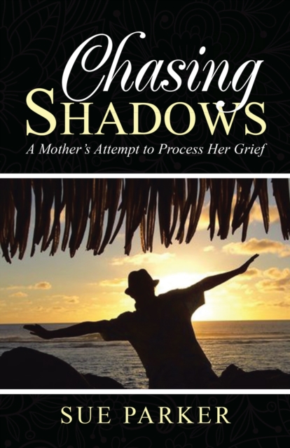 Chasing Shadows : A Mother'S Attempt to Process Her Grief, EPUB eBook