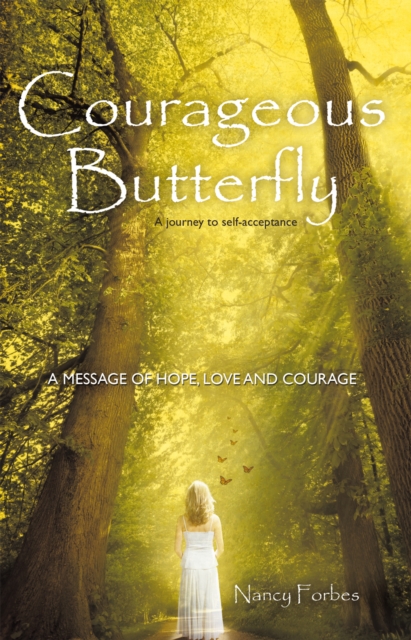 Courageous Butterfly : A Journey to Self-Acceptance - a Message of Hope, Love and Courage., EPUB eBook