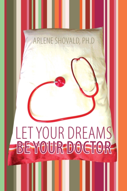 Let Your Dreams Be Your Doctor : Using Dreams to Diagnose and Treat Physical and Emotional Problems, EPUB eBook