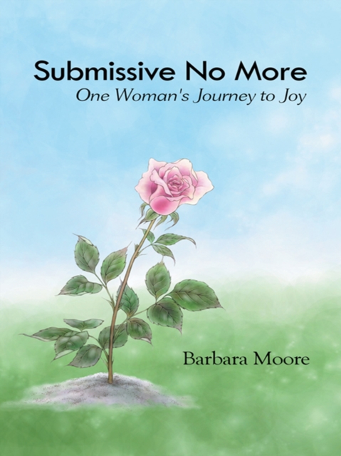 Submissive No More : One Woman's Journey to Joy, EPUB eBook