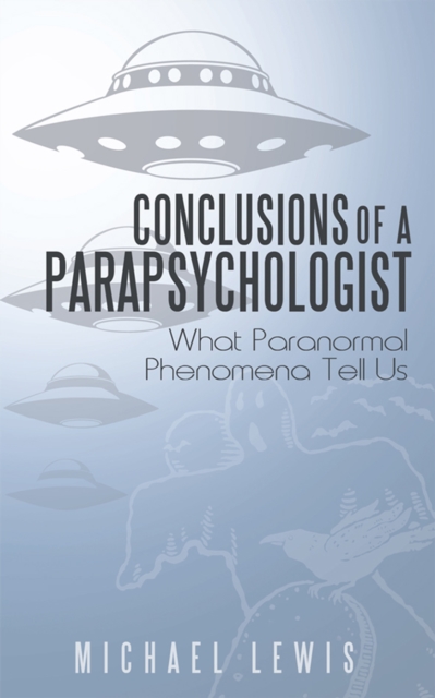 Conclusions of a Parapsychologist : What Paranormal Phenomena Tell Us, EPUB eBook
