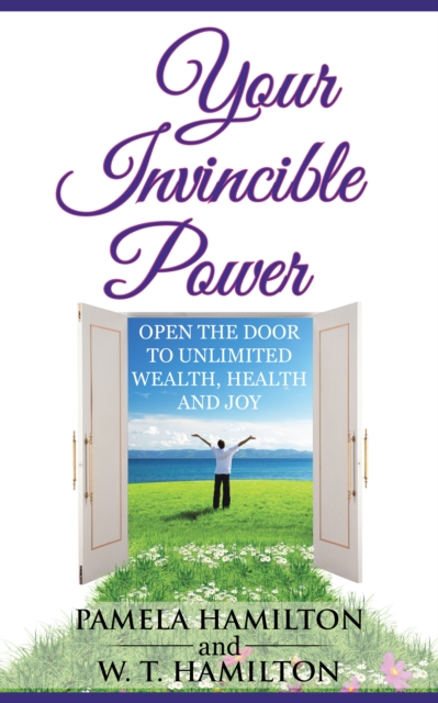 Your Invincible Power : Open the Door to Unlimited Wealth, Health and Joy, EPUB eBook