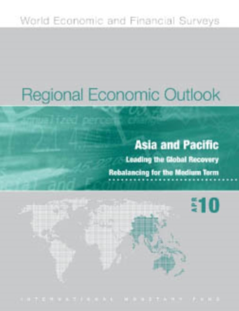 Regional Economic Outlook, April 2010: Asia and Pacific - Leading the Global Recovery, Rebalancing for the Medium Term, EPUB eBook