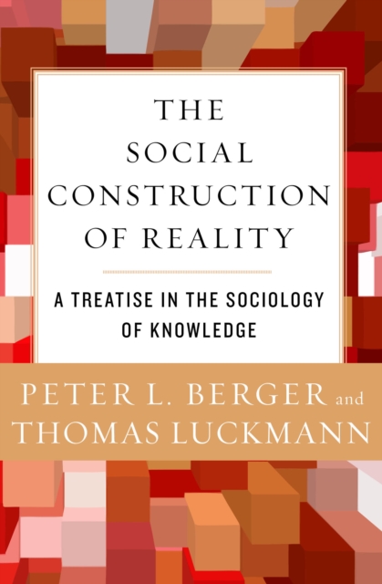The Social Construction of Reality : A Treatise in the Sociology of Knowledge, EPUB eBook