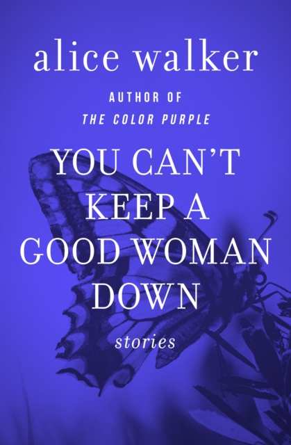 You Can't Keep a Good Woman Down : Stories, EPUB eBook