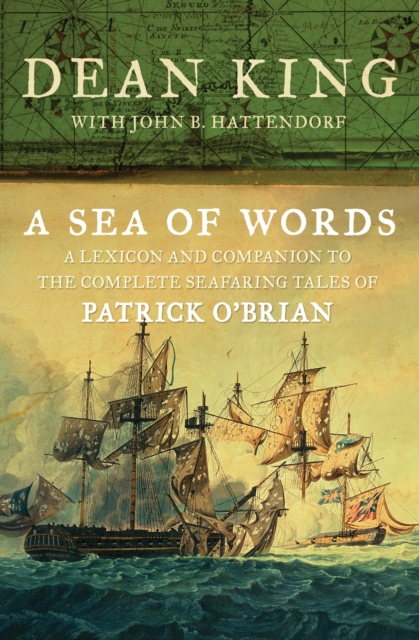 A Sea of Words : A Lexicon and Companion to the Complete Seafaring Tales of Patrick O'Brian, EPUB eBook
