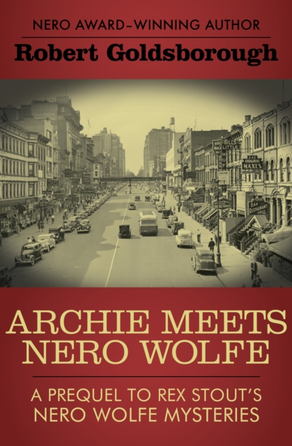 Archie Meets Nero Wolfe : A Prequel to Rex Stout's Nero Wolfe Mysteries, EPUB eBook