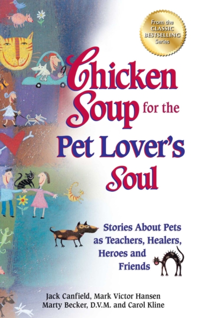 Chicken Soup for the Pet Lover's Soul : Stories About Pets as Teachers, Healers, Heroes and Friends, EPUB eBook