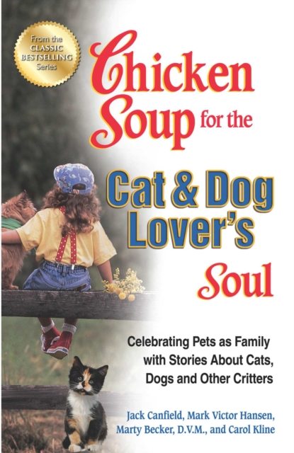 Chicken Soup for the Cat & Dog Lover's Soul : Celebrating Pets as Family with Stories About Cats, Dogs and Other Critters, EPUB eBook
