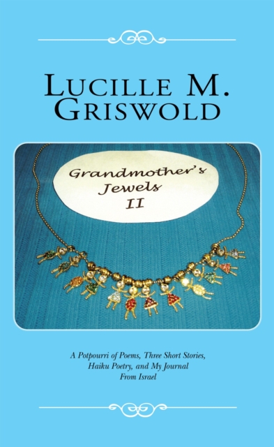 Grandmother's Jewels Ii : A Potpourri of Poems, Three Short Stories, Haiku Poetry, and My Journal from Israel, EPUB eBook