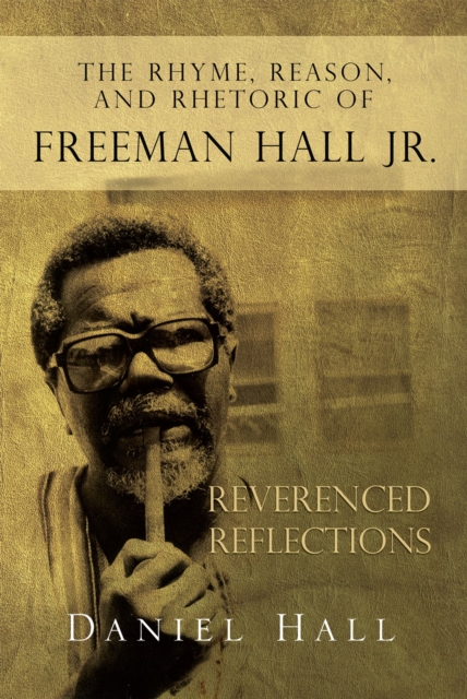 The Rhyme, Reason, and Rhetoric of Freeman Hall Jr : Reverenced Reflections, EPUB eBook