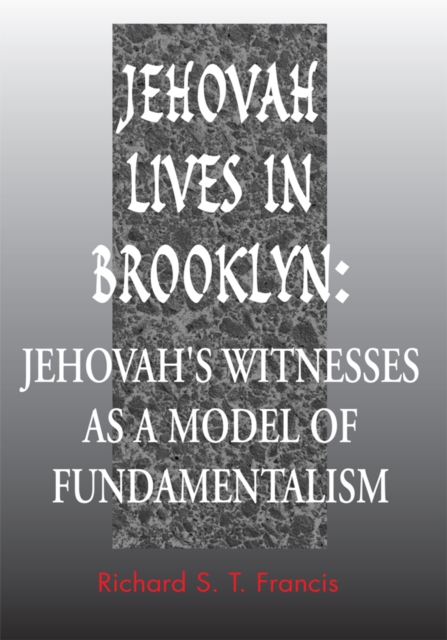 Jehovah Lives in Brooklyn : Jehovah's Witnesses as a Model of Fundamentalism, EPUB eBook