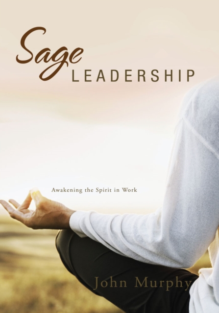 Sage Leadership : Awakening the Spirit in Work, EPUB eBook