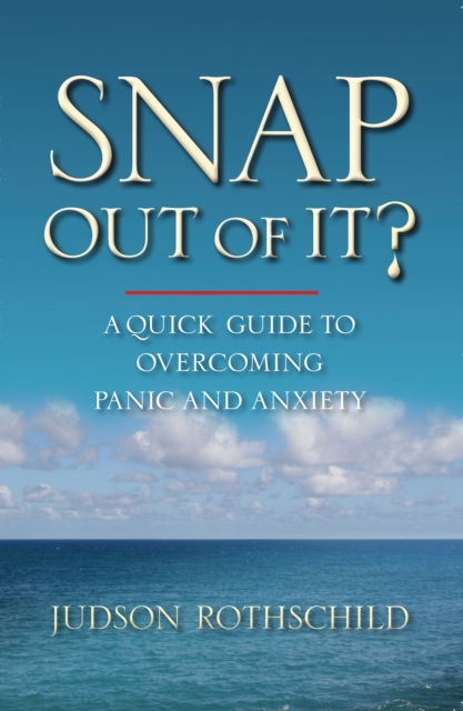 Snap Out Of It? : A Quick Guide To Overcoming Panic and Anxiety, EPUB eBook