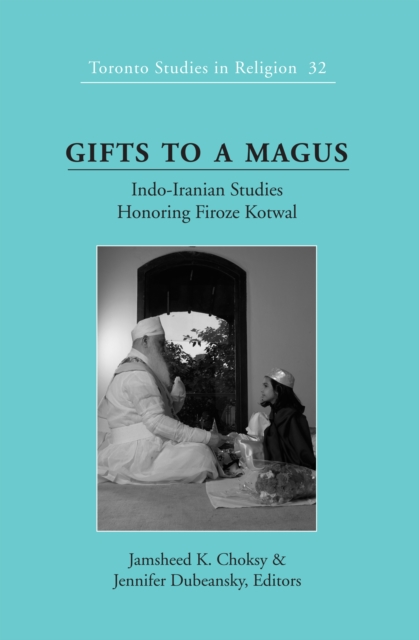 Gifts to a Magus : Indo-Iranian Studies Honoring Firoze Kotwal, PDF eBook