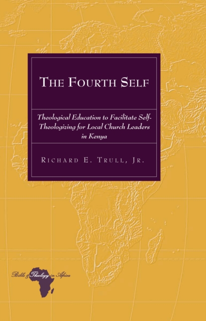 The Fourth Self : Theological Education to Facilitate Self-Theologizing for Local Church Leaders in Kenya, PDF eBook