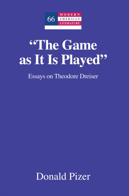 "The Game as It Is Played" : Essays on Theodore Dreiser, PDF eBook