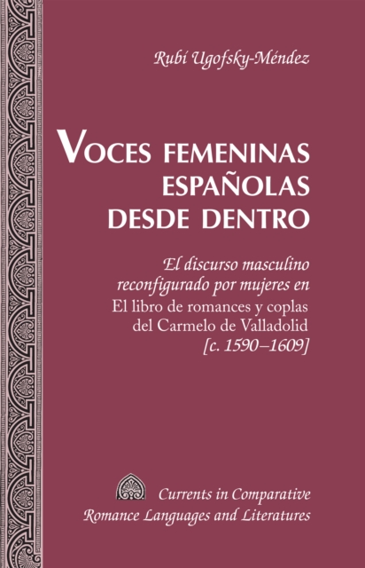 Voces femeninas espanolas desde dentro : El discurso masculino reconfigurado por mujeres en "El libro de romances y coplas del Carmelo de Valladolid" [c. 1590-1609], PDF eBook