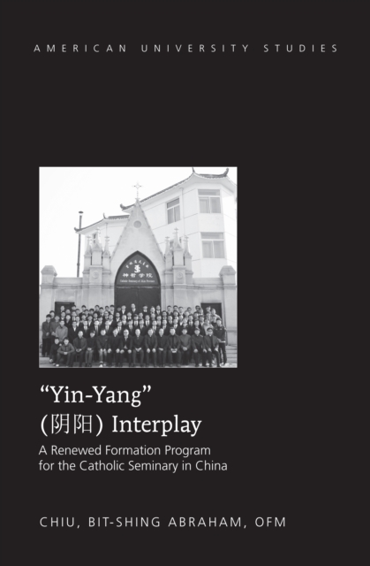 «Yin-Yang» Interplay : A Renewed Formation Program for the Catholic Seminary in China, PDF eBook