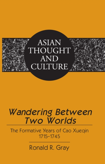 Wandering Between Two Worlds : The Formative Years of Cao Xueqin 1715-1745, PDF eBook