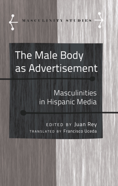 The Male Body as Advertisement : Masculinities in Hispanic Media, PDF eBook
