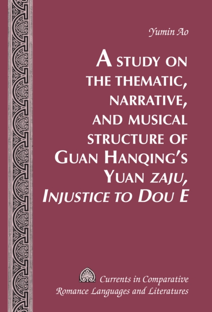 A Study on the Thematic, Narrative, and Musical Structure of Guan Hanqing's Yuan «Zaju, Injustice to Dou E», PDF eBook