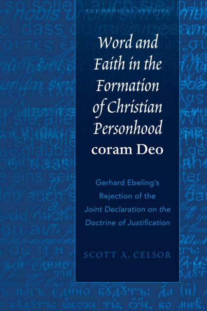 Word and Faith in the Formation of Christian Personhood «coram Deo» : Gerhard Ebeling's Rejection of the «Joint Declaration on the Doctrine of Justification», PDF eBook