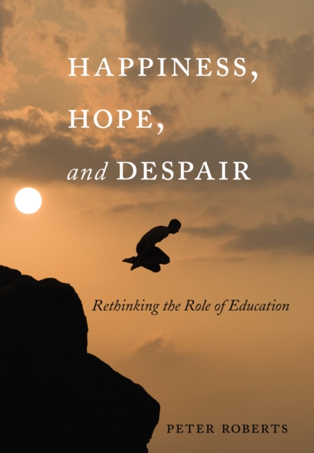 Happiness, Hope, and Despair : Rethinking the Role of Education, PDF eBook